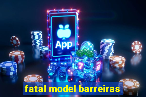 fatal model barreiras